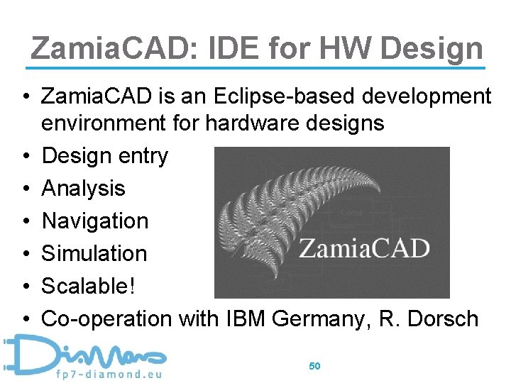 Zamia. CAD: IDE for HW Design • Zamia. CAD is an Eclipse-based development environment