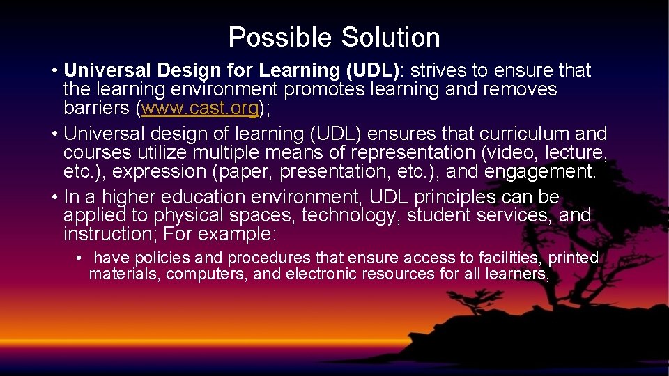 Possible Solution • Universal Design for Learning (UDL): strives to ensure that the learning