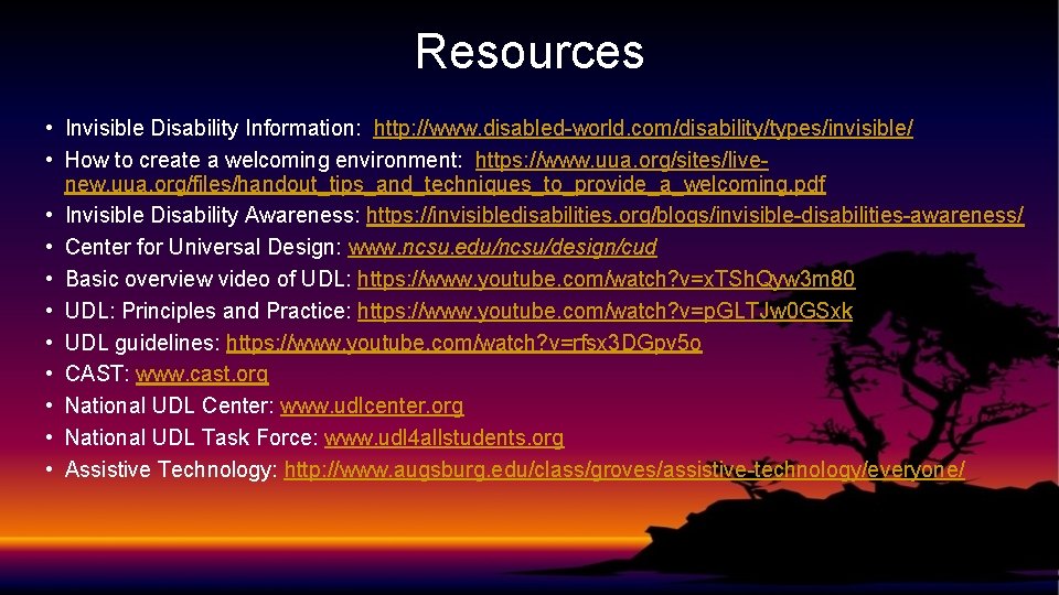 Resources • Invisible Disability Information: http: //www. disabled-world. com/disability/types/invisible/ • How to create a