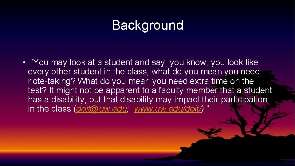 Background • “You may look at a student and say, you know, you look