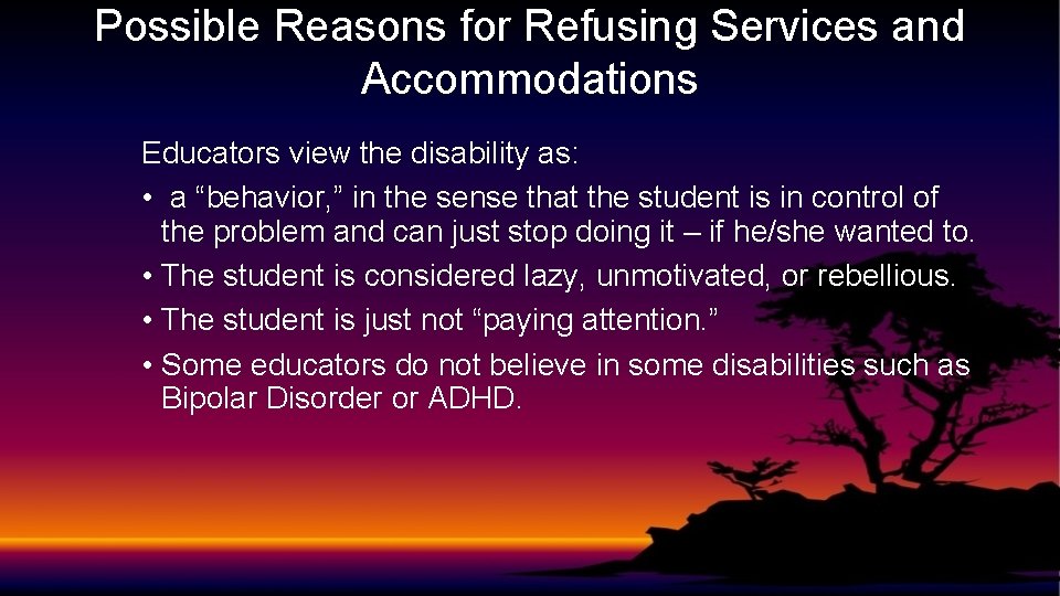 Possible Reasons for Refusing Services and Accommodations Educators view the disability as: • a