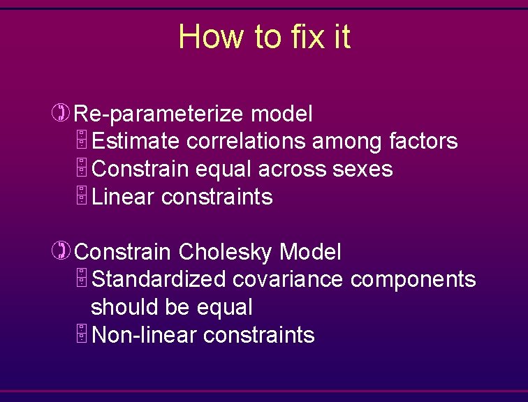 How to fix it )Re-parameterize model 5 Estimate correlations among factors 5 Constrain equal