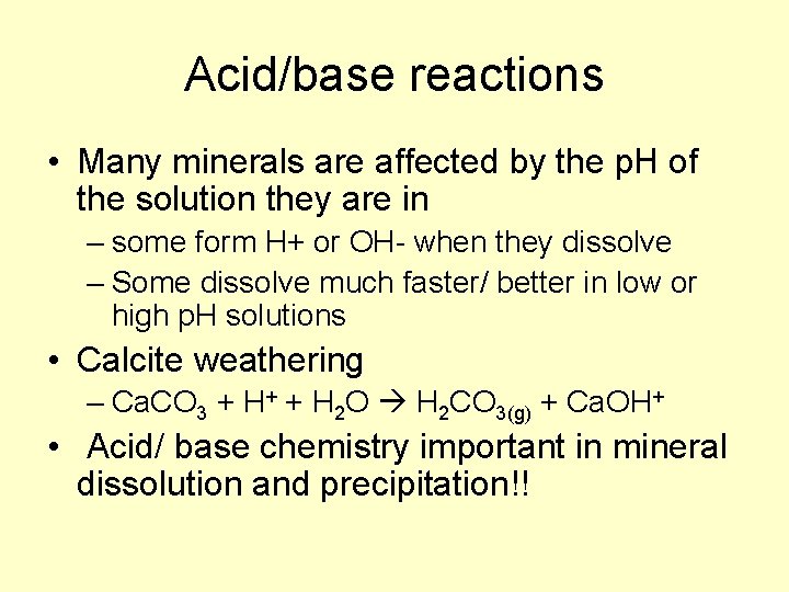 Acid/base reactions • Many minerals are affected by the p. H of the solution