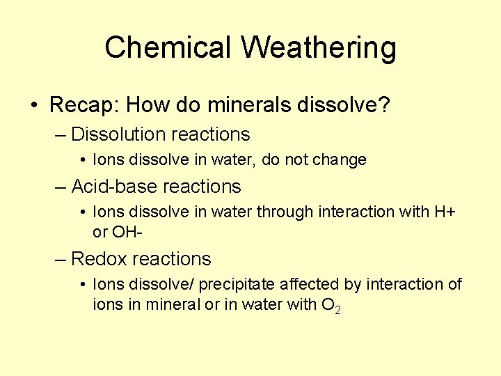 Chemical Weathering • Recap: How do minerals dissolve? – Dissolution reactions • Ions dissolve