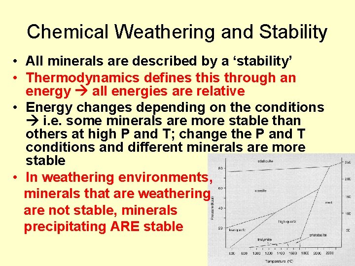 Chemical Weathering and Stability • All minerals are described by a ‘stability’ • Thermodynamics