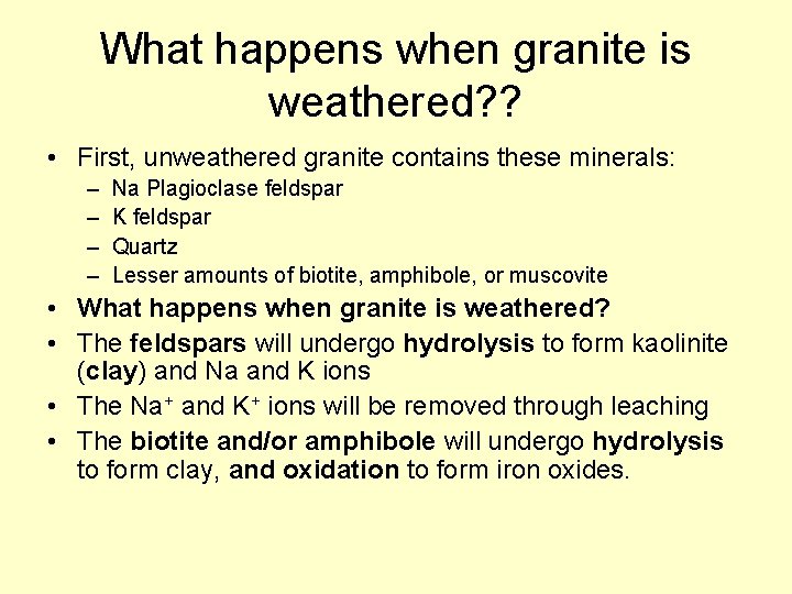 What happens when granite is weathered? ? • First, unweathered granite contains these minerals: