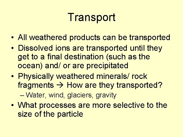 Transport • All weathered products can be transported • Dissolved ions are transported until