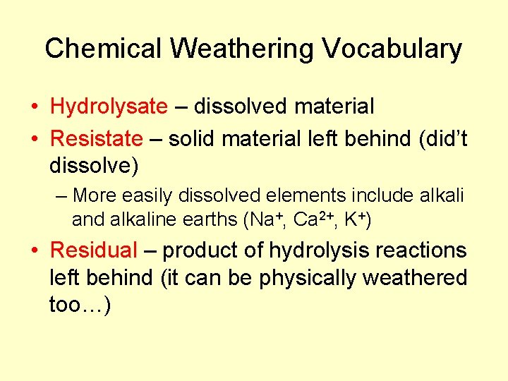 Chemical Weathering Vocabulary • Hydrolysate – dissolved material • Resistate – solid material left