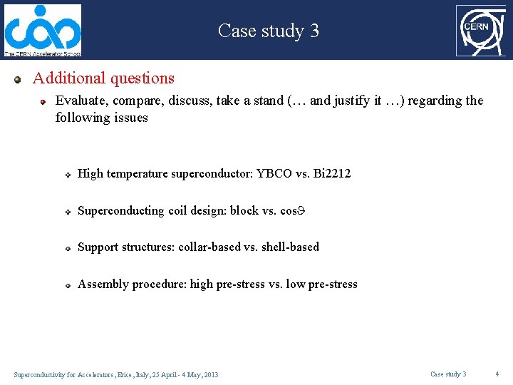 Case study 3 Additional questions Evaluate, compare, discuss, take a stand (… and justify