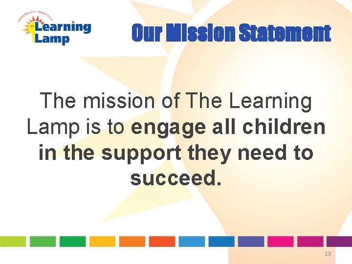 Our Mission Statement The mission of The Learning Lamp is to engage all children Our Mission Statement The mission of The Learning Lamp is to engage all children