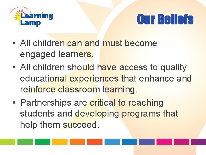 Our Beliefs • All children can and must become engaged learners. • All children Our Beliefs • All children can and must become engaged learners. • All children
