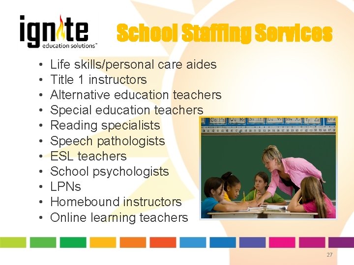 School Staffing Services • • • Life skills/personal care aides Title 1 instructors Alternative School Staffing Services • • • Life skills/personal care aides Title 1 instructors Alternative