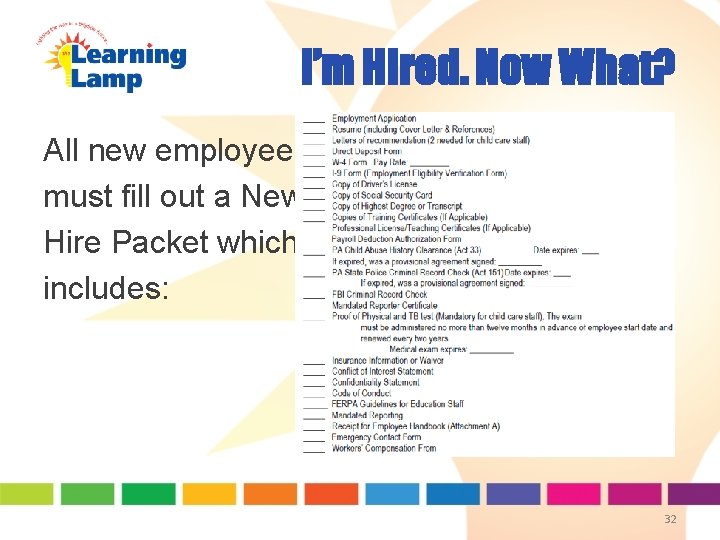 I’m Hired. Now What? All new employees must fill out a New Hire Packet I’m Hired. Now What? All new employees must fill out a New Hire Packet