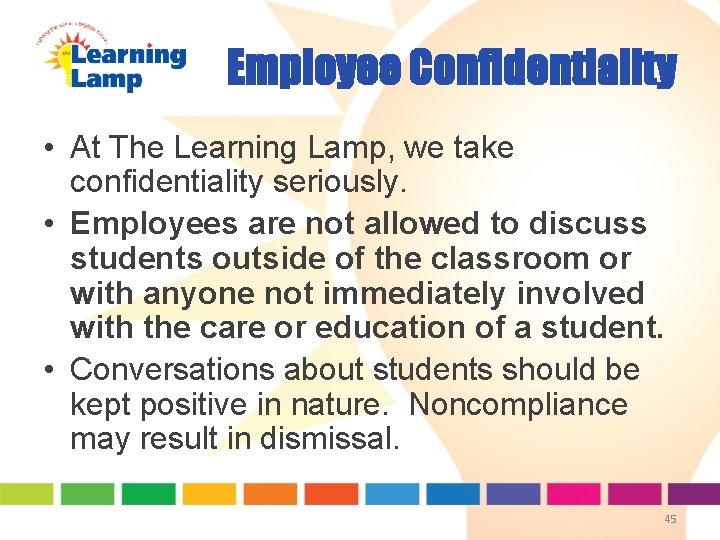 Employee Confidentiality • At The Learning Lamp, we take confidentiality seriously. • Employees are Employee Confidentiality • At The Learning Lamp, we take confidentiality seriously. • Employees are