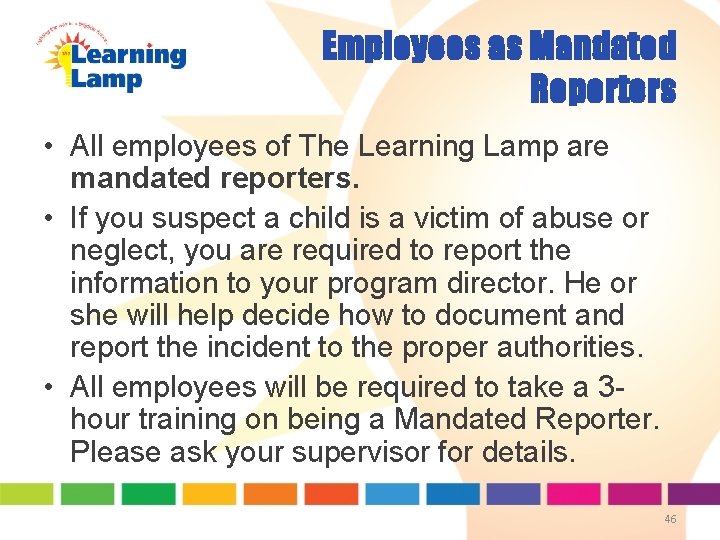 Employees as Mandated Reporters • All employees of The Learning Lamp are mandated reporters. Employees as Mandated Reporters • All employees of The Learning Lamp are mandated reporters.