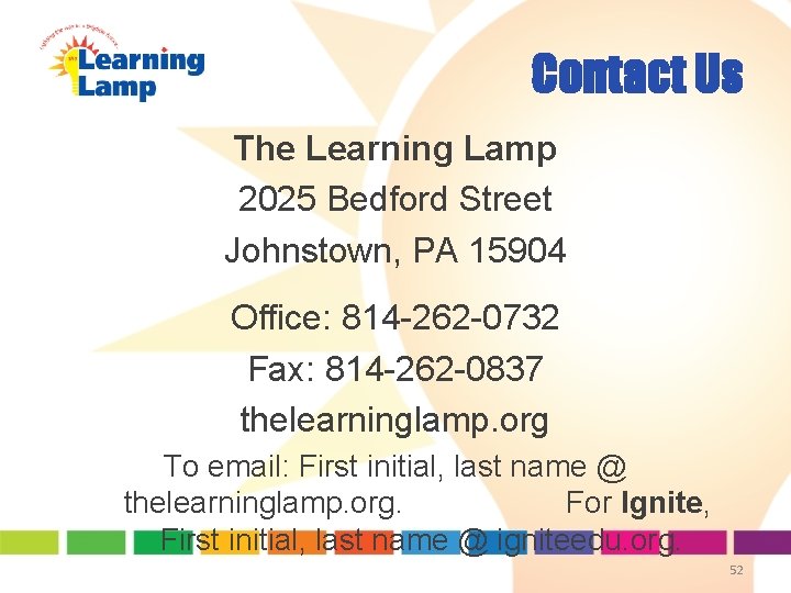 Contact Us The Learning Lamp 2025 Bedford Street Johnstown, PA 15904 Office: 814 -262 Contact Us The Learning Lamp 2025 Bedford Street Johnstown, PA 15904 Office: 814 -262
