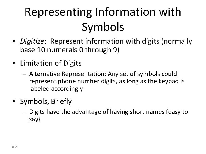 Representing Information with Symbols • Digitize: Represent information with digits (normally base 10 numerals