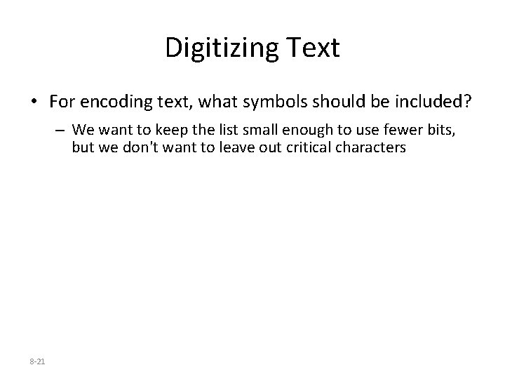 Digitizing Text • For encoding text, what symbols should be included? – We want