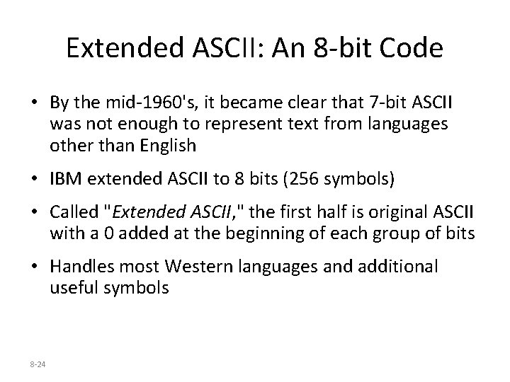 Extended ASCII: An 8 -bit Code • By the mid-1960's, it became clear that