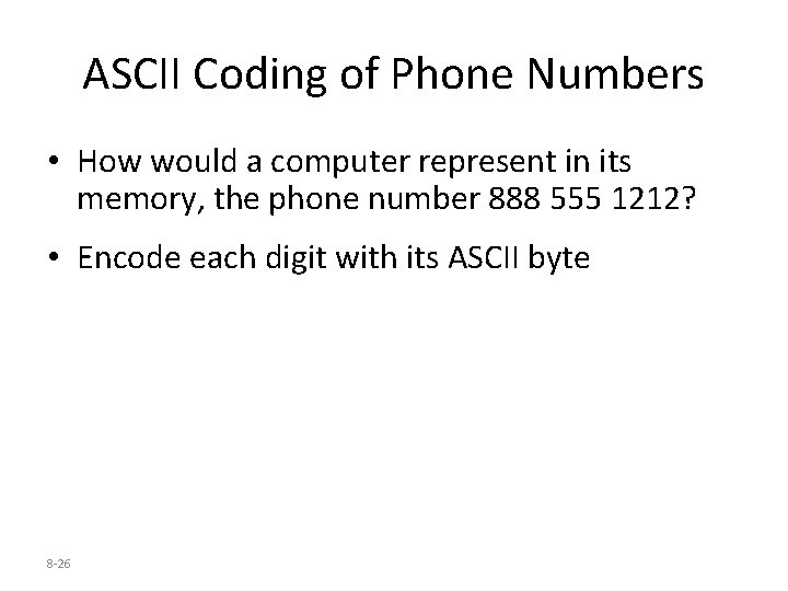 ASCII Coding of Phone Numbers • How would a computer represent in its memory,