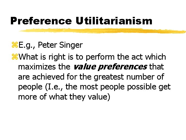 Preference Utilitarianism z. E. g. , Peter Singer z. What is right is to