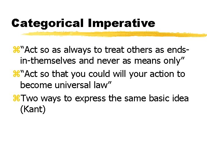 Categorical Imperative z“Act so as always to treat others as endsin-themselves and never as