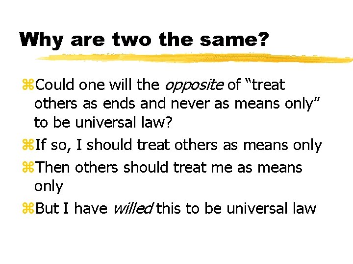 Why are two the same? z. Could one will the opposite of “treat others