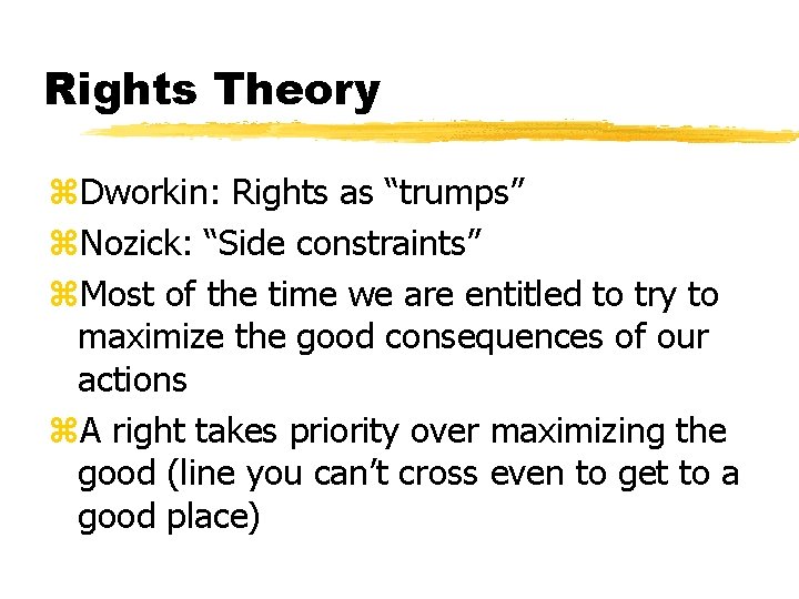 Rights Theory z. Dworkin: Rights as “trumps” z. Nozick: “Side constraints” z. Most of