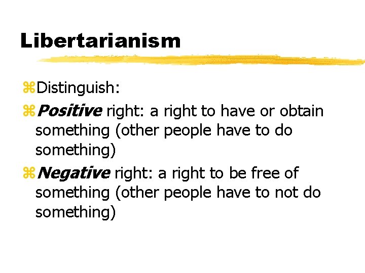 Libertarianism z. Distinguish: z. Positive right: a right to have or obtain something (other