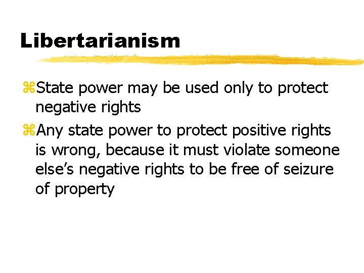 Libertarianism z. State power may be used only to protect negative rights z. Any