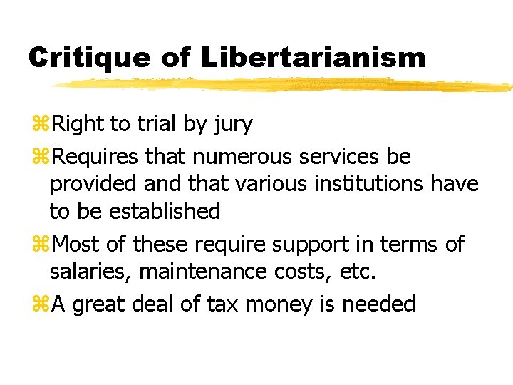 Critique of Libertarianism z. Right to trial by jury z. Requires that numerous services