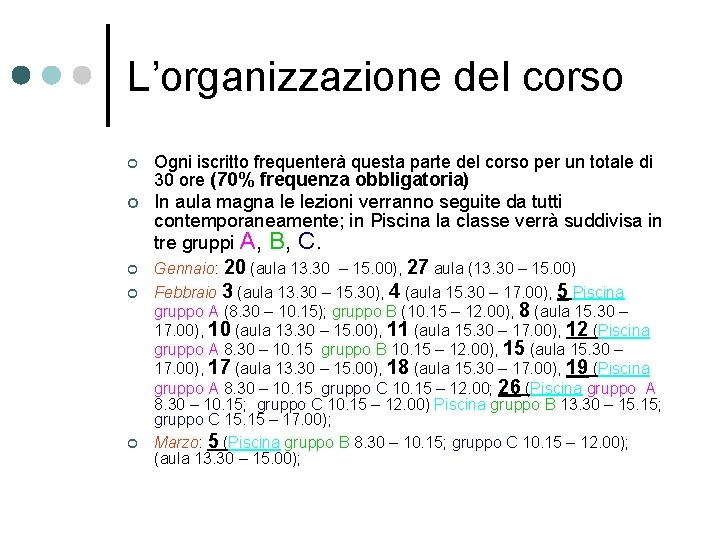 L’organizzazione del corso ¢ Ogni iscritto frequenterà questa parte del corso per un totale