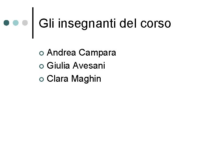 Gli insegnanti del corso Andrea Campara ¢ Giulia Avesani ¢ Clara Maghin ¢ 