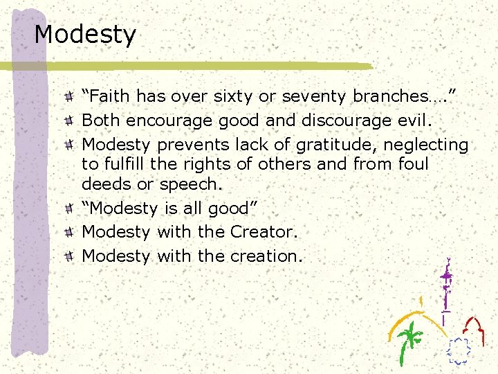 Modesty “Faith has over sixty or seventy branches…. ” Both encourage good and discourage