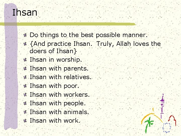 Ihsan Do things to the best possible manner. {And practice Ihsan. Truly, Allah loves