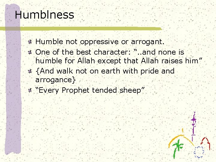 Humblness Humble not oppressive or arrogant. One of the best character: “. . and