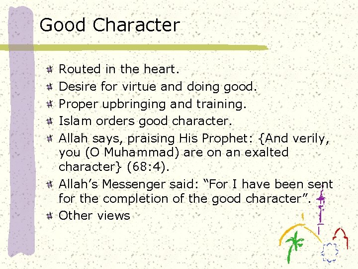 Good Character Routed in the heart. Desire for virtue and doing good. Proper upbringing