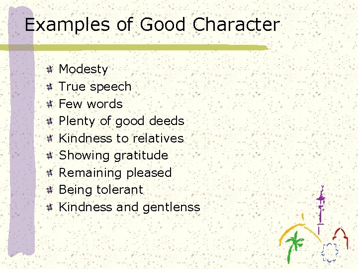 Examples of Good Character Modesty True speech Few words Plenty of good deeds Kindness