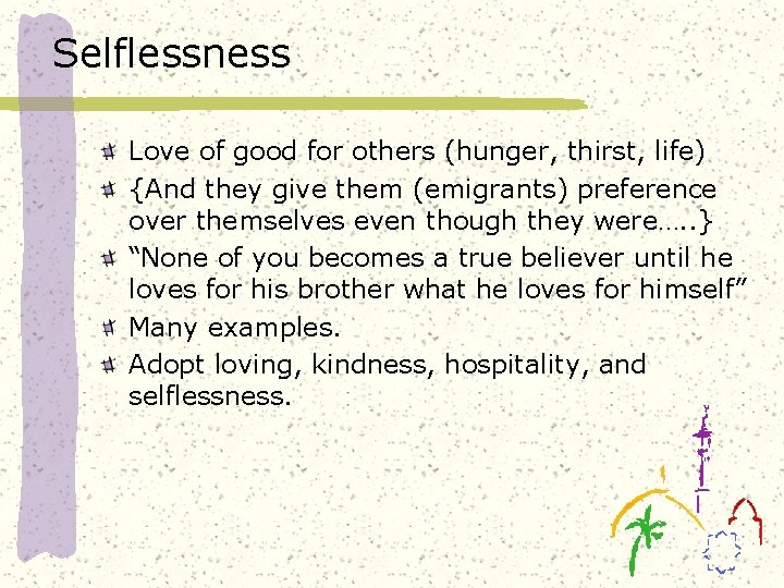 Selflessness Love of good for others (hunger, thirst, life) {And they give them (emigrants)