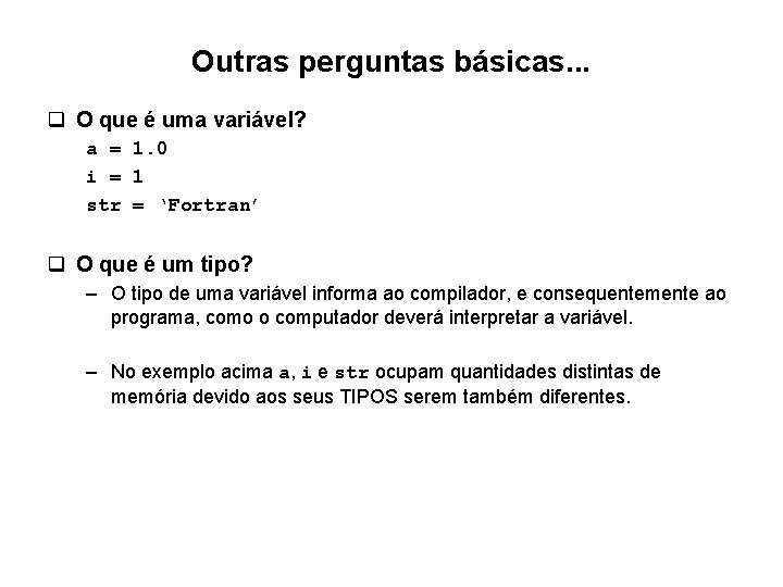 Outras perguntas básicas. . . q O que é uma variável? a = 1. Outras perguntas básicas. . . q O que é uma variável? a = 1.