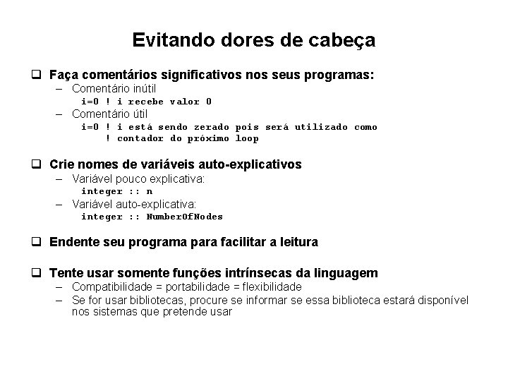 Evitando dores de cabeça q Faça comentários significativos nos seus programas: – Comentário inútil Evitando dores de cabeça q Faça comentários significativos nos seus programas: – Comentário inútil