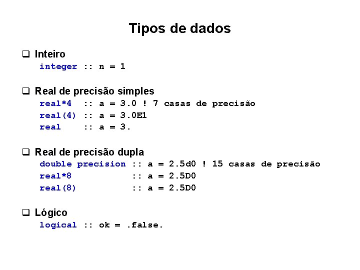 Tipos de dados q Inteiro integer : : n = 1 q Real de Tipos de dados q Inteiro integer : : n = 1 q Real de