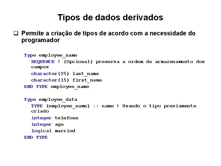 Tipos de dados derivados q Permite a criação de tipos de acordo com a Tipos de dados derivados q Permite a criação de tipos de acordo com a