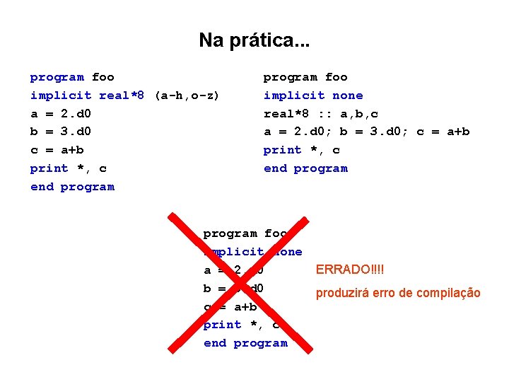 Na prática. . . program foo implicit real*8 (a-h, o-z) a = 2. d Na prática. . . program foo implicit real*8 (a-h, o-z) a = 2. d