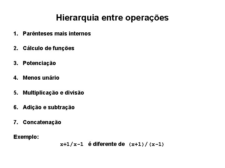 Hierarquia entre operações 1. Parênteses mais internos 2. Cálculo de funções 3. Potenciação 4. Hierarquia entre operações 1. Parênteses mais internos 2. Cálculo de funções 3. Potenciação 4.