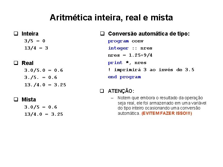 Aritmética inteira, real e mista q Inteira 3/5 = 0 13/4 = 3 q Aritmética inteira, real e mista q Inteira 3/5 = 0 13/4 = 3 q