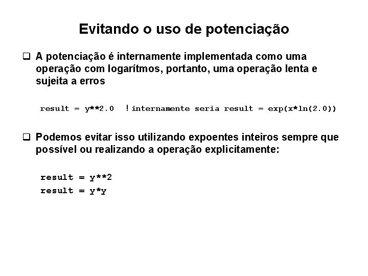 Evitando o uso de potenciação q A potenciação é internamente implementada como uma operação Evitando o uso de potenciação q A potenciação é internamente implementada como uma operação