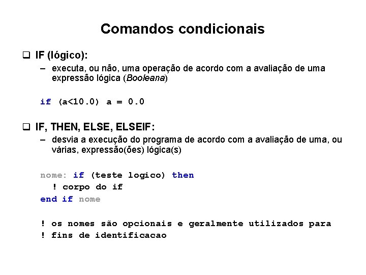 Comandos condicionais q IF (lógico): – executa, ou não, uma operação de acordo com Comandos condicionais q IF (lógico): – executa, ou não, uma operação de acordo com