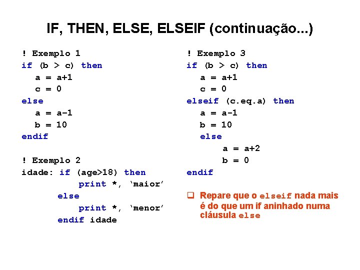IF, THEN, ELSEIF (continuação. . . ) ! Exemplo 1 if (b > c) IF, THEN, ELSEIF (continuação. . . ) ! Exemplo 1 if (b > c)