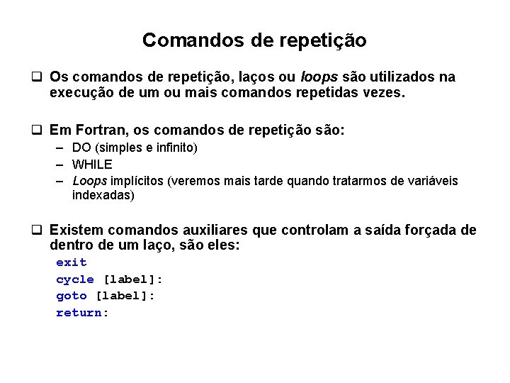 Comandos de repetição q Os comandos de repetição, laços ou loops são utilizados na Comandos de repetição q Os comandos de repetição, laços ou loops são utilizados na